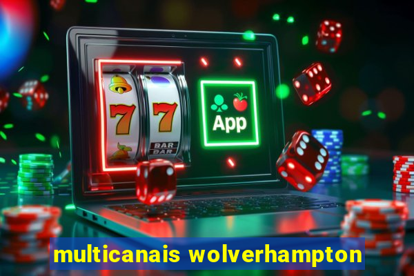 multicanais wolverhampton